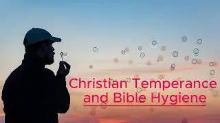 🌿 Christian Temperance & Bible Hygiene | A Guide to Health & Holiness