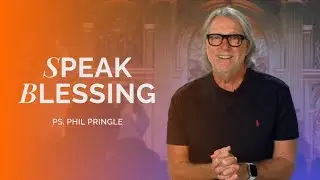 Speak Blessing | Message to the Movement | Phil Pringle