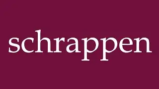 How to Pronounce ''schrappen'' (scrape) Correctly in German