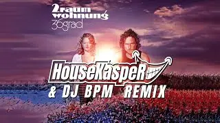 2raumwohnung - 36Grad (HouseKaspeR & DJ BPM Remix)