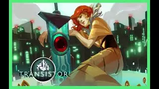 TRANSISTOR GAMEPLAY PS4 PART #2 LIMITED RUN #265 SCI-FI ISOMETRIC RPG WEAPON UPGRADING