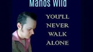 MANOS WILD - You'll Never Walk Alone