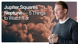 Jupiter Squares Neptune &mdash; 5 Things to Watch For