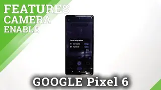 Camera Preview on GOOGLE Pixel 6 – Go Through Camera Functions