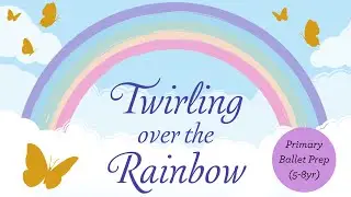 Primary Ballet Prep - Miss Faye (Twirling Over the Rainbow)