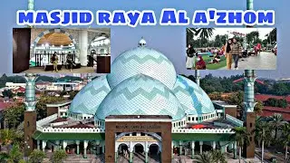 MASJID RAYA AL A'ZHOM TANGGERANG,masjid termegah d tanggerang