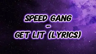 Speed Gang - Get Lit (Lyrics)