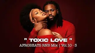 TOXIC LOVE - #3 | AFROBEATS MIX 2026 🔥 | DEEP VIBES LIKE USHER, DAVIDO, NE-YO, REMA, BURNA BOY, TEMS