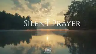SILENT PRAYER - Soaking Worship Music | Instrumental for Prayer & Meditation
