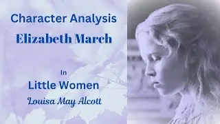 Character Analysis:  Beth March in Little Women by Louisa May Alcott