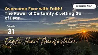 Overcome Fear with Faith! The Power of Certainty & Letting Go of Fear