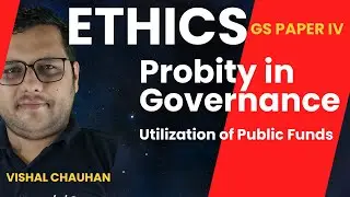 L-62 - Utilization of Public Funds - Ethics GS Paper IV - Chauhan Sir History
