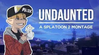Undaunted - A Splatoon 2 Montage