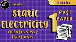 Static Electricity TOPICAL #1 IGCSE 0625 & O-Levels 5054