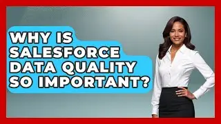 Why Is Salesforce Data Quality So Important? - Sales Saas Breakdown