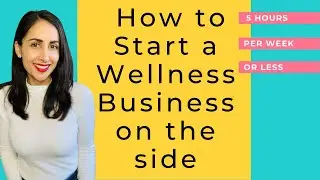 How to Start a Wellness Business on the Side in Less Than 5 Hours per Week