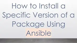 How to Install a Specific Version of a Package Using Ansible