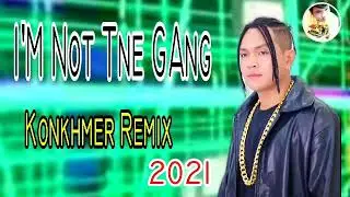 Im not Tne Gang Kon Khmer 2021
