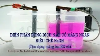 Điện phân dung dịch NaCl có màng ngăn, điều chế NaOH (tận dụng màng lọc RO cũ)