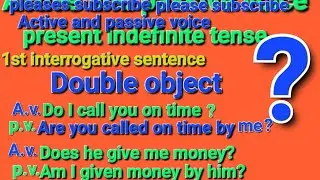 Active and passive voice 1st Interrogative sentence present indefinite with double object 