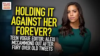 Holding It Against Her Forever? Teen Vogue Editor, Alexi McCammond Out After Fury Over Old Tweets