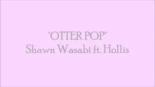OTTER POP - Shawn Wasabi ft. Hollis Lyrics