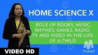 Home Science X - Role of Books, Music, Rhymes, Games, Radio, TV and Video in the life of a Child