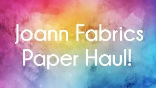 Joann Fabrics New Collection Paper haul!