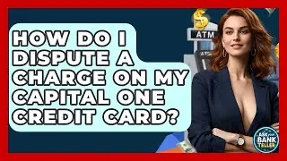 How Do I Dispute A Charge On My Capital One Credit Card? - Ask Your Bank Teller