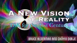 A New Vision of Reality (Ep. 10: Ch&ouml;yin Dorje) - TSK for the 21st Century