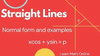 Straight Lines Part 4, normal form of straight line. xcos+ysin=p derivation and example problems.