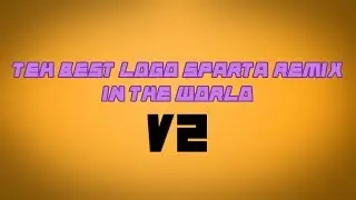 TEH BEST LOGO SPARTA REMIX IN THE WORLD [V2]