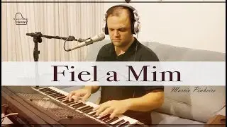 FIEL A MIM - MARCIO PINHEIRO (Cover) Eyshila
