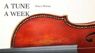 Katy is Waiting - Irish Fiddle Tune: Tune 3 of 52