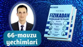 66-mavzu yechimlari | Innova fizika to‘plam yechimlari | Razzaqov Xursand