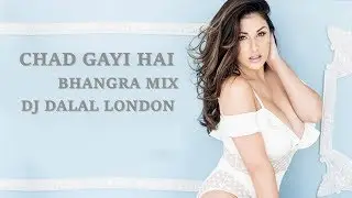 Chad Gayi Hai (Bhangra Remix) Dj Dalal London | Bollywood | Latest | New | Dj Mix | 2018 | 2019