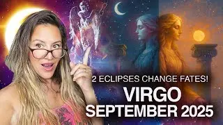 VIRGO September 2025! 2 ECLIPSES Change FATES This Month!