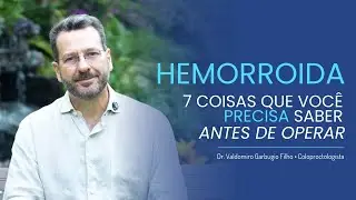 7 coisas que você PRECISA saber antes de operar Hemorroida com Laser | Dr. Valdomiro Garbugio Filho