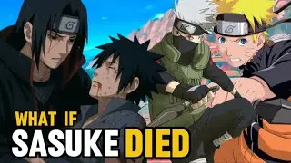 WHAT IF SASUKE DIED !! 