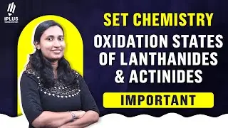 SET CHEMISTRY | Oxidation States of Lanthanides & Actinides | IMPORTANT #setexam2026
