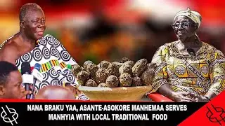 NANA BRAKU YAA, ASANTE-ASOKORE MANHEMAA SERVES MANHYIA WITH LOCAL TRADITIONAL  FOOD