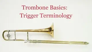 Trombone Basics:  Trigger Terminology