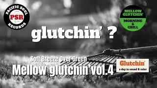🟢 Mellow Glutchin&rsquo; vol.4 &ndash; Soft Breeze Over green