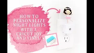CRICUT JOY NIGHT LIGHTS!  HOW TO PERSONALIZE NIGHT LIGHTS WITH CRICUT JOY AND VINYL