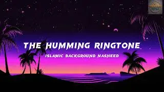 The Humming Ringtone | Soft Background Islamic Nasheed | Pure Vocal Hum | Copiright Free | P4