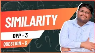 ICSE Class 10 | Similarity | DPP 3 &ndash; Q6 | Full Solution Explained