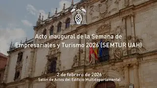 Semana de Empresariales y Turismo 2026 (SEMTUR UAH). Acto inaugural y primera ponencia &middot; 02/02/2026