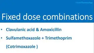 Fixed Dose Combinations:  Clavulanic acid and Amoxicillin Sulfamethoxazole and Trimethoprim