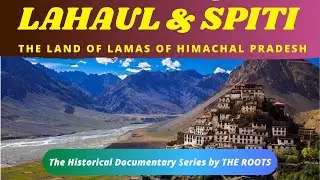 History of Lahaul & Spiti - the land of lamas of Himachal Pradesh |The Roots