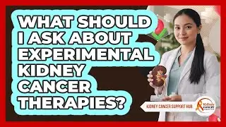 What Should I Ask About Experimental Kidney Cancer Therapies?